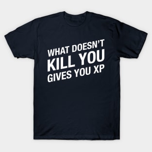 What doesn't kill you gives you XP - Dungeons and Dragons Gaming T-Shirt